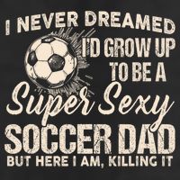 I Never Dreamed ID Grow Up To Be A Sexy Soccer Dad 7 Panel Mesh Trucker Snapback Hat