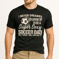 I Never Dreamed ID Grow Up To Be A Sexy Soccer Dad Cooling Performance Crew T-Shirt