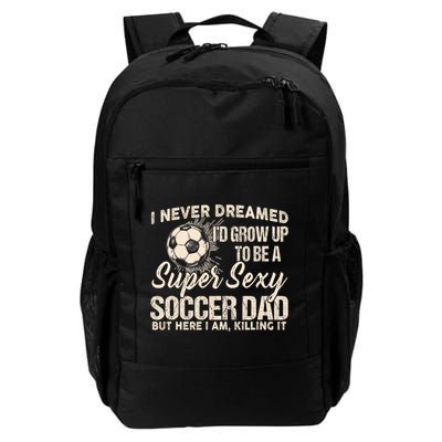 I Never Dreamed ID Grow Up To Be A Sexy Soccer Dad Backpack