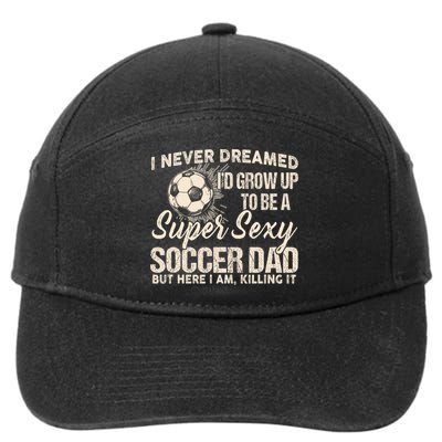 I Never Dreamed ID Grow Up To Be A Sexy Soccer Dad 7-Panel Snapback Hat