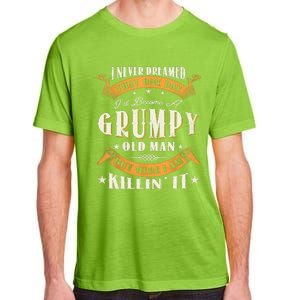 I Never Dreamed That I'd Become A Grumpy Old Man Grandpa Adult ChromaSoft Performance T-Shirt