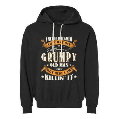 I Never Dreamed That I'd Become A Grumpy Old Man Grandpa Garment-Dyed Fleece Hoodie