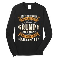 I Never Dreamed That I'd Become A Grumpy Old Man Grandpa Long Sleeve Shirt