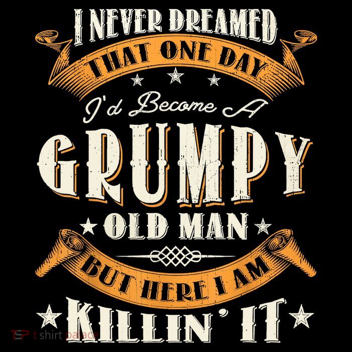 I Never Dreamed That I'd Become A Grumpy Old Man Grandpa Sweatshirt