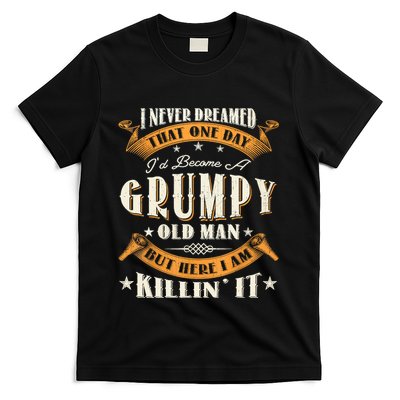 I Never Dreamed That I'd Become A Grumpy Old Man Grandpa T-Shirt