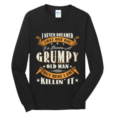 I Never Dreamed That I'd Become A Grumpy Old Man Grandpa Tall Long Sleeve T-Shirt