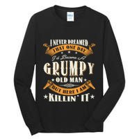 I Never Dreamed That I'd Become A Grumpy Old Man Grandpa Tall Long Sleeve T-Shirt