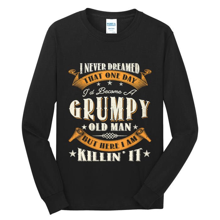 I Never Dreamed That I'd Become A Grumpy Old Man Grandpa Tall Long Sleeve T-Shirt