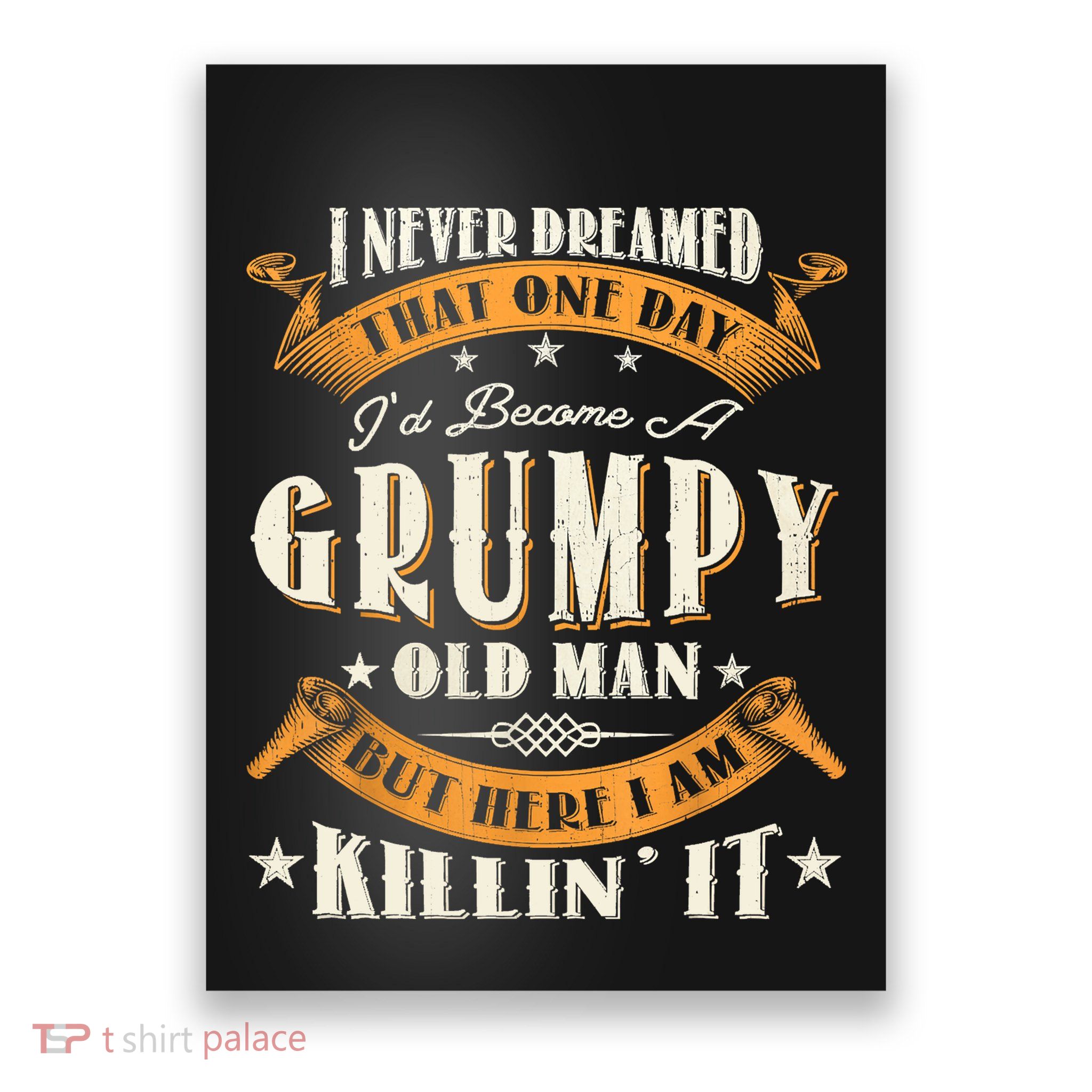 I Never Dreamed That I'd Become A Grumpy Old Man Grandpa Poster