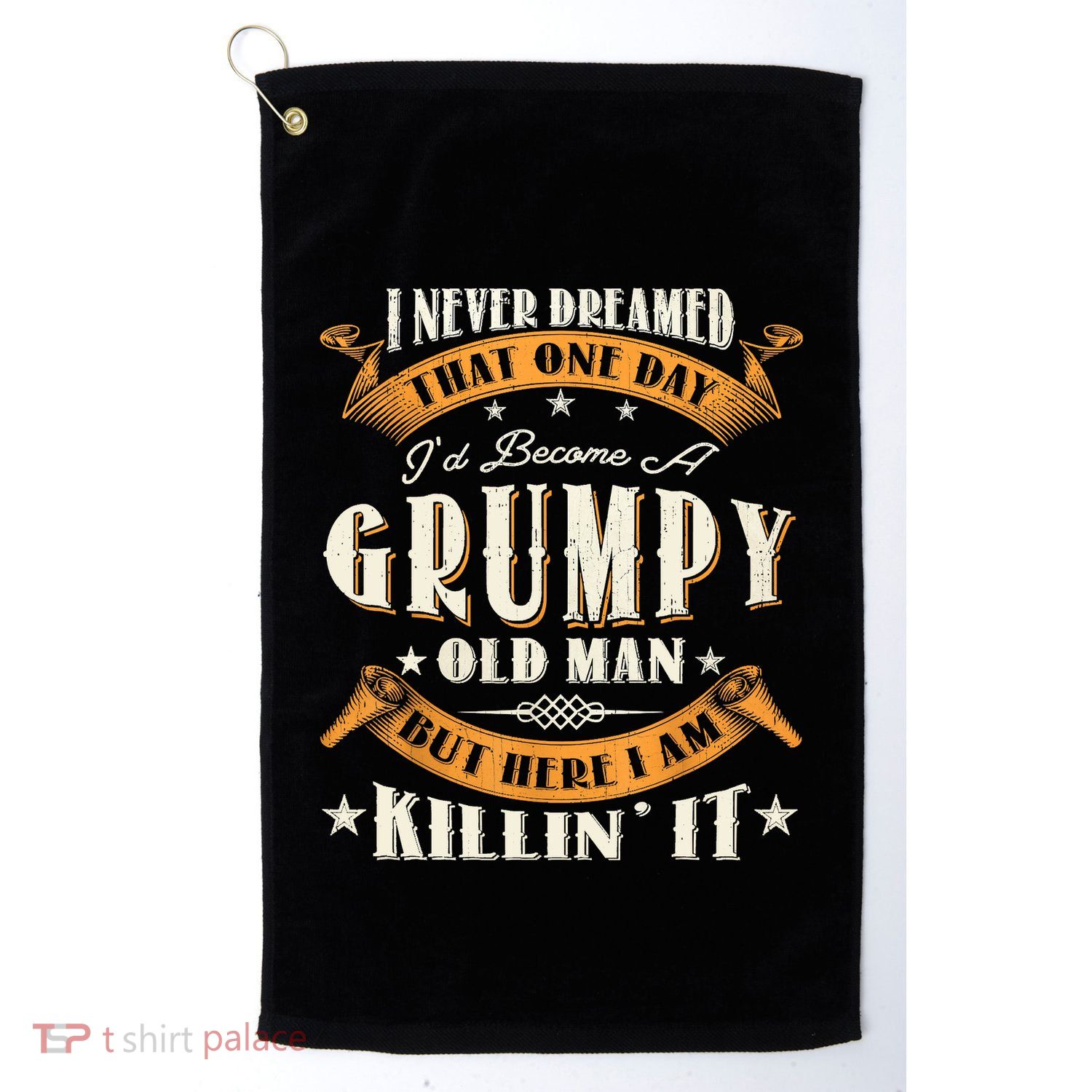 I Never Dreamed That I'd Become A Grumpy Old Man Grandpa Golf Towel