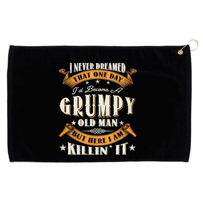 I Never Dreamed That I'd Become A Grumpy Old Man Grandpa Grommeted Golf Towel