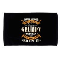 I Never Dreamed That I'd Become A Grumpy Old Man Grandpa Microfiber Hand Towel