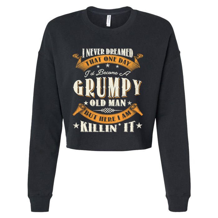 I Never Dreamed That I'd Become A Grumpy Old Man Grandpa Cropped Pullover Crew