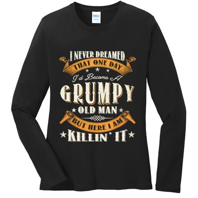 I Never Dreamed That I'd Become A Grumpy Old Man Grandpa Ladies Long Sleeve Shirt