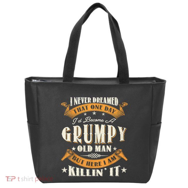 I Never Dreamed That I'd Become A Grumpy Old Man Grandpa Zip Tote Bag