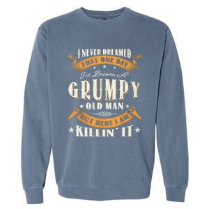 I Never Dreamed That I'd Become A Grumpy Old Man Grandpa Garment-Dyed Sweatshirt