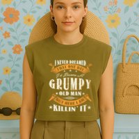 I Never Dreamed That I'd Become A Grumpy Old Man Grandpa Garment-Dyed Women's Muscle Tee