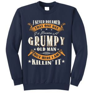 I Never Dreamed That I'd Become A Grumpy Old Man Grandpa Sweatshirt