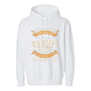 I Never Dreamed That I'd Become A Grumpy Old Man Grandpa Garment-Dyed Fleece Hoodie