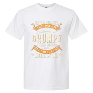 I Never Dreamed That I'd Become A Grumpy Old Man Grandpa Garment-Dyed Heavyweight T-Shirt