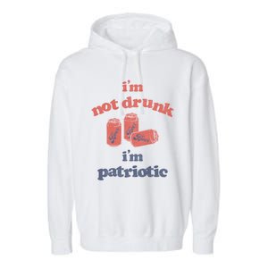 Im Not Drunk Im Patriotic Cans Gift Garment-Dyed Fleece Hoodie