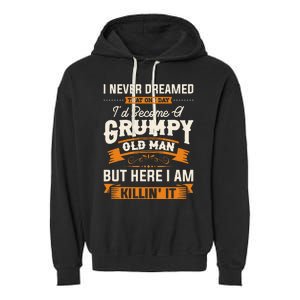 I Never Dreamed That Id Become A Grumpy Old Man Grandpa Garment-Dyed Fleece Hoodie