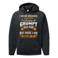 I Never Dreamed That Id Become A Grumpy Old Man Grandpa Performance Fleece Hoodie