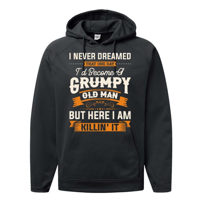 I Never Dreamed That Id Become A Grumpy Old Man Grandpa Performance Fleece Hoodie