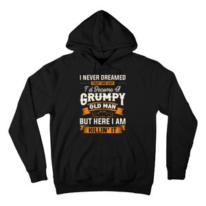 I Never Dreamed That Id Become A Grumpy Old Man Grandpa Hoodie