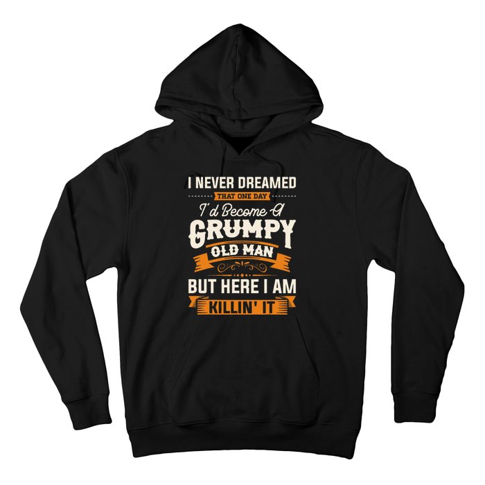 I Never Dreamed That Id Become A Grumpy Old Man Grandpa Hoodie