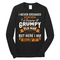 I Never Dreamed That Id Become A Grumpy Old Man Grandpa Long Sleeve Shirt