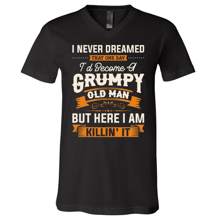 I Never Dreamed That Id Become A Grumpy Old Man Grandpa V-Neck T-Shirt