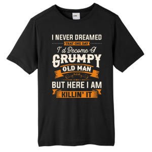 I Never Dreamed That Id Become A Grumpy Old Man Grandpa Tall Fusion ChromaSoft Performance T-Shirt