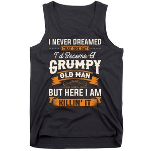 I Never Dreamed That Id Become A Grumpy Old Man Grandpa Tank Top