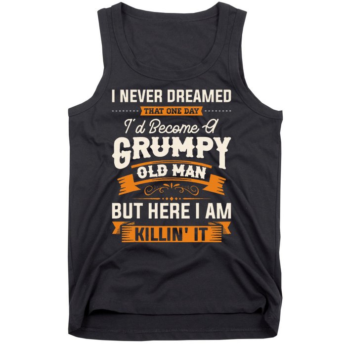 I Never Dreamed That Id Become A Grumpy Old Man Grandpa Tank Top