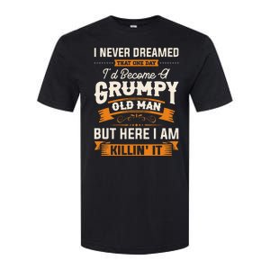 I Never Dreamed That Id Become A Grumpy Old Man Grandpa Softstyle CVC T-Shirt