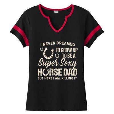 I Never Dreamed Id Grow Up To Be A Supper Sexy Horse Dad Ladies Halftime Notch Neck Tee