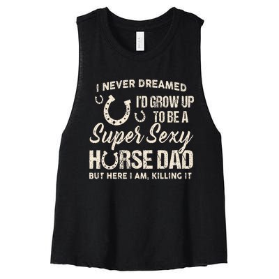 I Never Dreamed Id Grow Up To Be A Supper Sexy Horse Dad Women's Racerback Cropped Tank