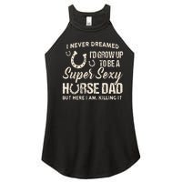 I Never Dreamed Id Grow Up To Be A Supper Sexy Horse Dad Women’s Perfect Tri Rocker Tank