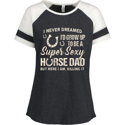 I Never Dreamed Id Grow Up To Be A Supper Sexy Horse Dad Enza Ladies Jersey Colorblock Tee