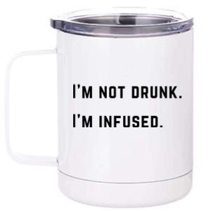 Im Not Drunk Im Infused Meaningful Gift 12 oz Stainless Steel Tumbler Cup