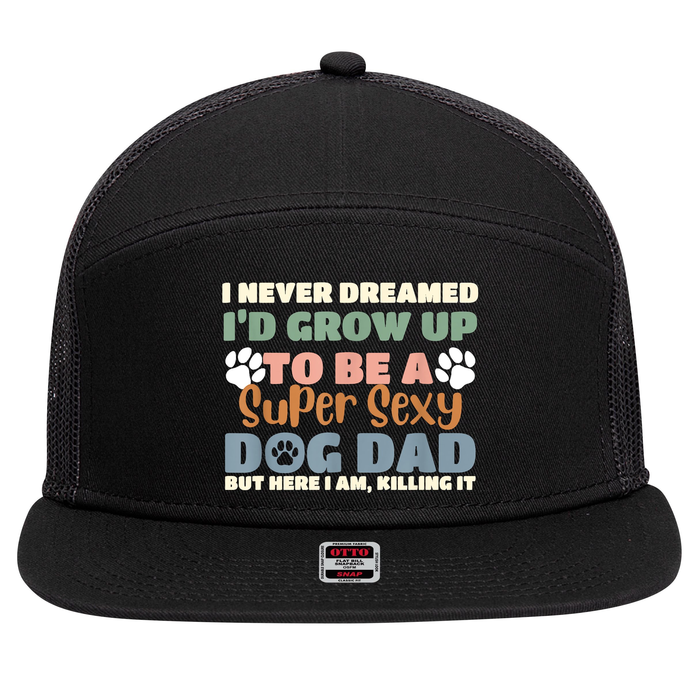 I Never Dreamed Id Grow Up To Be A Super Sexy Dog Dad Funny 7 Panel Mesh Trucker Snapback Hat