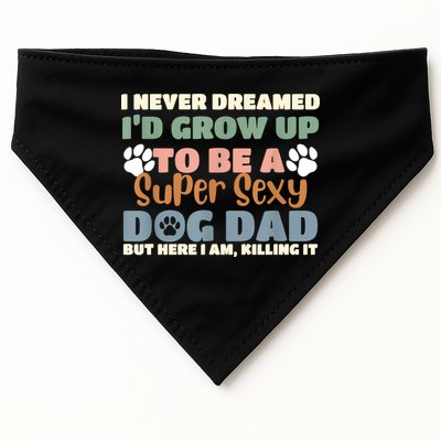 I Never Dreamed Id Grow Up To Be A Super Sexy Dog Dad Funny USA-Made Doggie Bandana