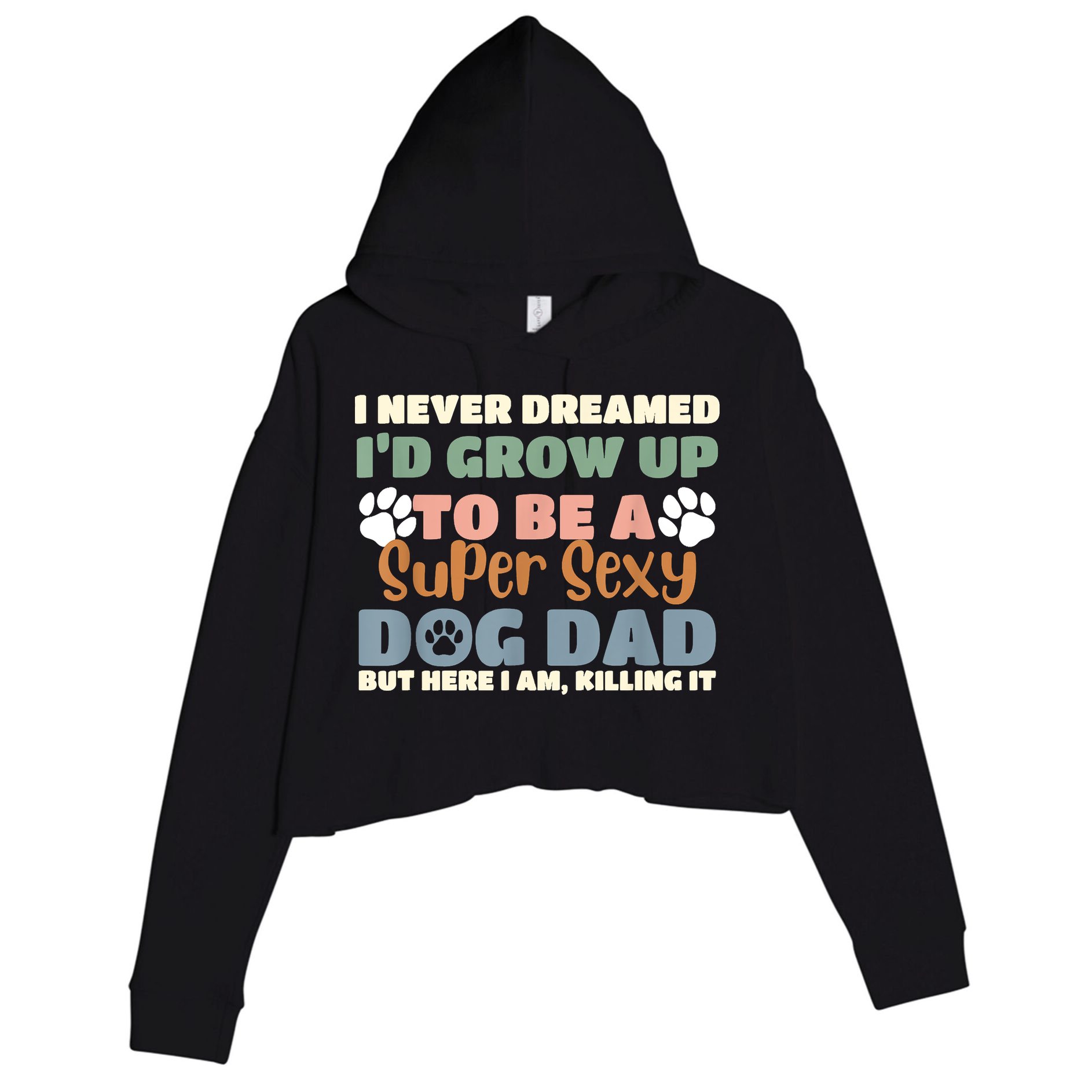 I Never Dreamed Id Grow Up To Be A Super Sexy Dog Dad Funny Crop Fleece Hoodie