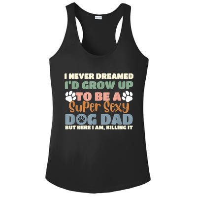 I Never Dreamed Id Grow Up To Be A Super Sexy Dog Dad Funny Ladies PosiCharge Competitor Racerback Tank
