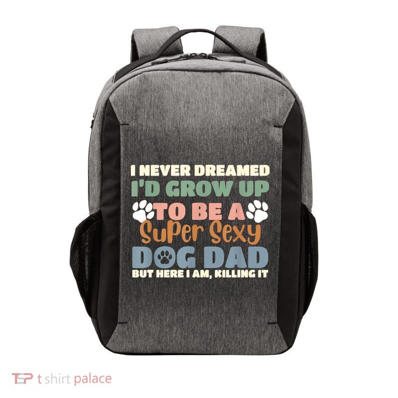 I Never Dreamed Id Grow Up To Be A Super Sexy Dog Dad Funny Vector Backpack