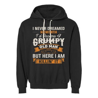 I Never Dreamed That I'd Become A Grumpy Old Man Grandpa Garment-Dyed Fleece Hoodie