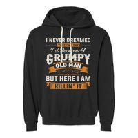 I Never Dreamed That I'd Become A Grumpy Old Man Grandpa Garment-Dyed Fleece Hoodie