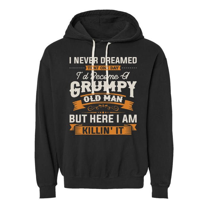 I Never Dreamed That I'd Become A Grumpy Old Man Grandpa Garment-Dyed Fleece Hoodie