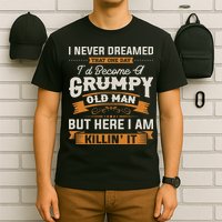 I Never Dreamed That I'd Become A Grumpy Old Man Grandpa T-Shirt